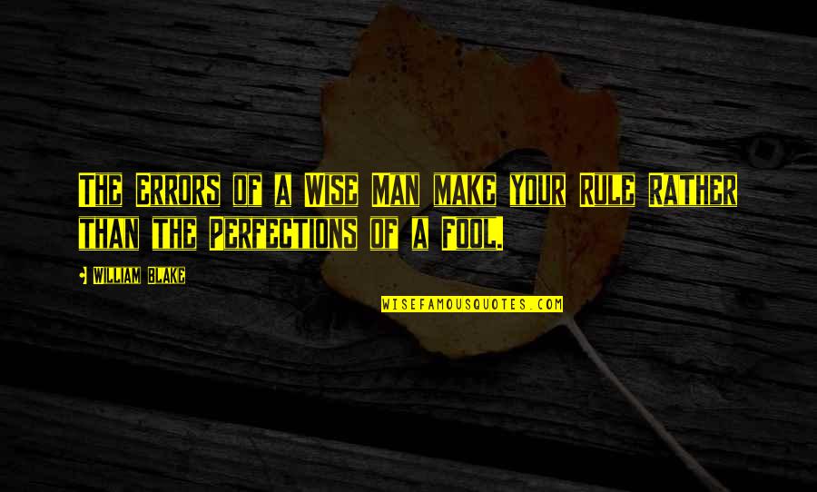 A Wise Man Quotes By William Blake: The Errors of a Wise Man make your