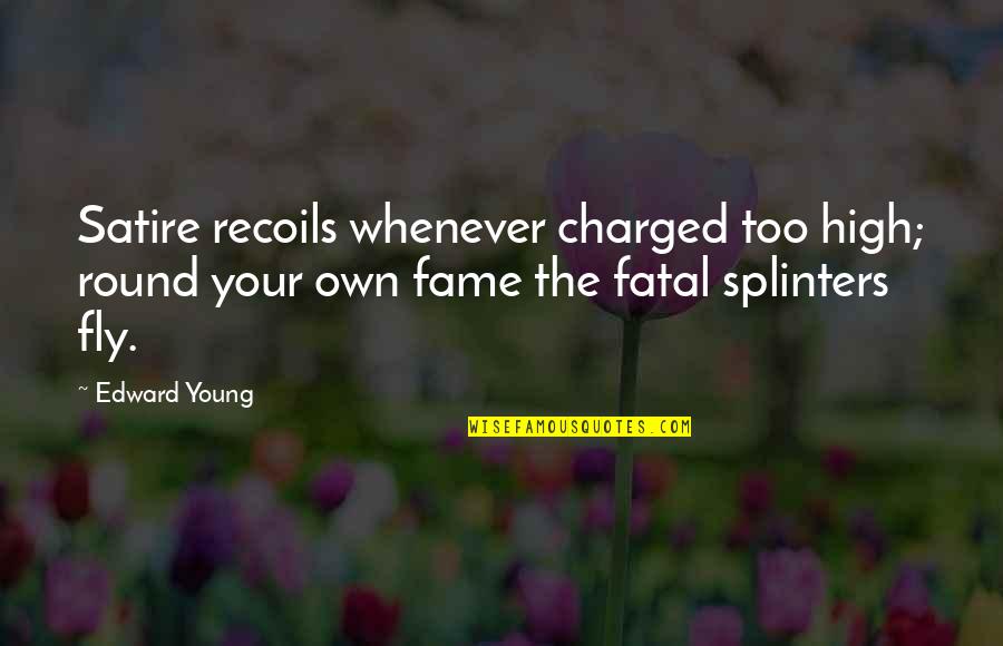A Wise Person Once Told Me Quotes By Edward Young: Satire recoils whenever charged too high; round your