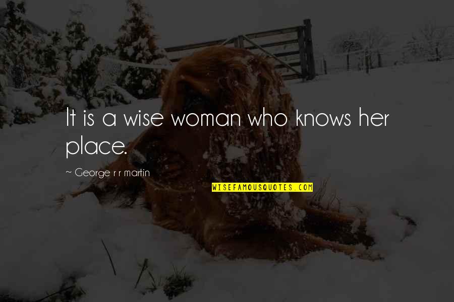A Wise Woman Quotes By George R R Martin: It is a wise woman who knows her