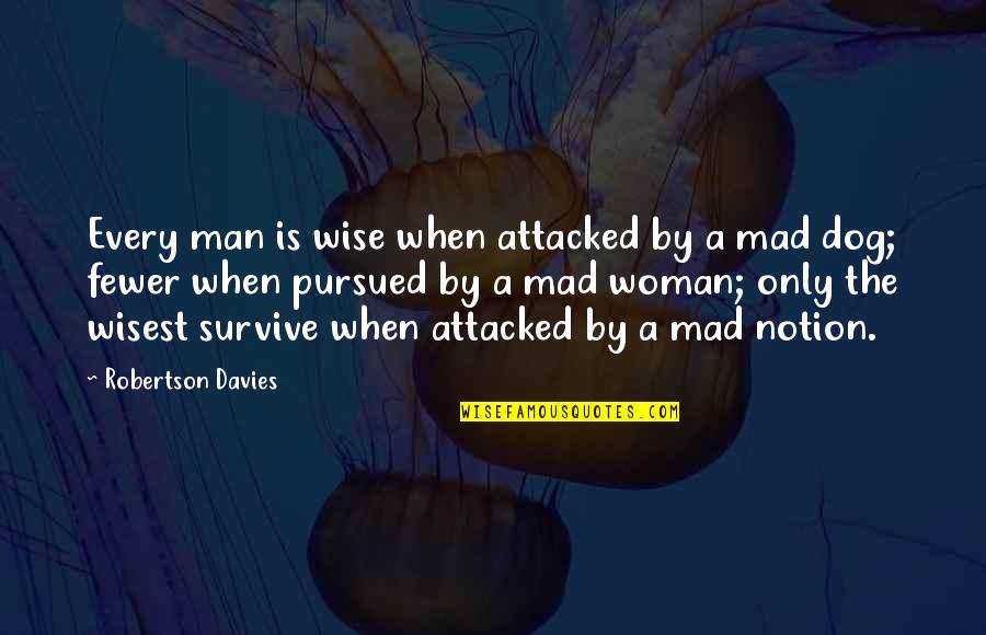 A Wise Woman Quotes By Robertson Davies: Every man is wise when attacked by a