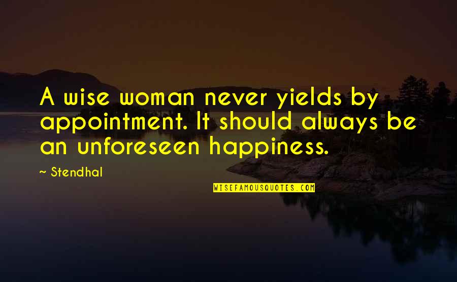 A Wise Woman Quotes By Stendhal: A wise woman never yields by appointment. It