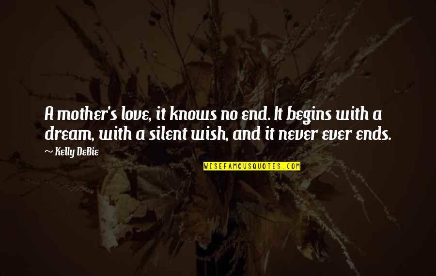 A Wish For Love Quotes By Kelly DeBie: A mother's love, it knows no end. It