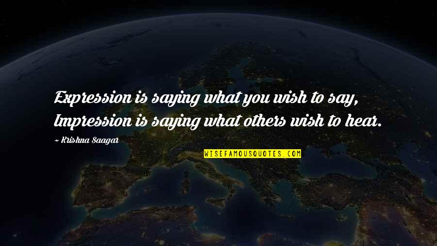 A Wish For Success Quotes By Krishna Saagar: Expression is saying what you wish to say, A Wish For Success Quotes By Krishna Saagar: Expression is saying what you wish to say,