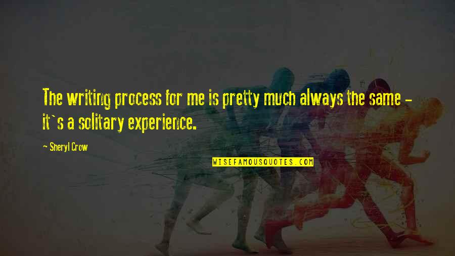 A Wish Quote Quotes By Sheryl Crow: The writing process for me is pretty much A Wish Quote Quotes By Sheryl Crow: The writing process for me is pretty much