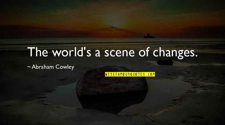 A Wolf In Sheeps Clothing Original Quote Quotes By Abraham Cowley: The world's a scene of changes. A Wolf In Sheeps Clothing Original Quote Quotes By Abraham Cowley: The world's a scene of changes.