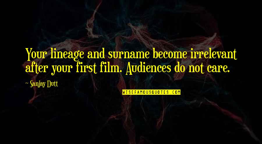 A Wolf In Sheeps Clothing Original Quote Quotes By Sanjay Dutt: Your lineage and surname become irrelevant after your A Wolf In Sheeps Clothing Original Quote Quotes By Sanjay Dutt: Your lineage and surname become irrelevant after your