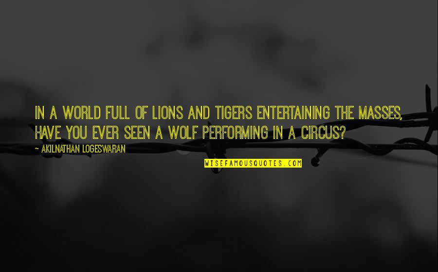 A Wolf Quotes By Akilnathan Logeswaran: In a world full of lions and tigers