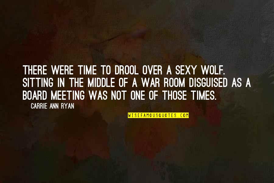 A Wolf Quotes By Carrie Ann Ryan: There were time to drool over a sexy