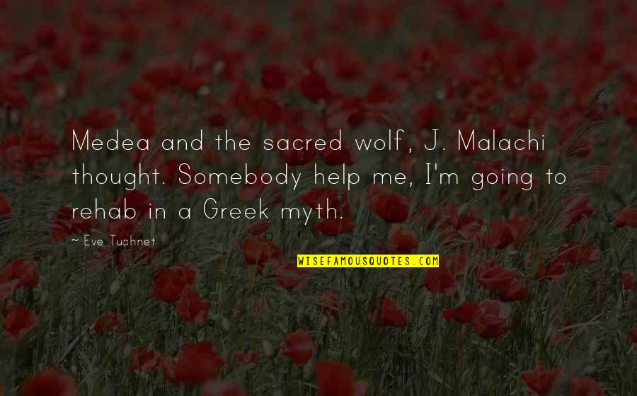 A Wolf Quotes By Eve Tushnet: Medea and the sacred wolf, J. Malachi thought.