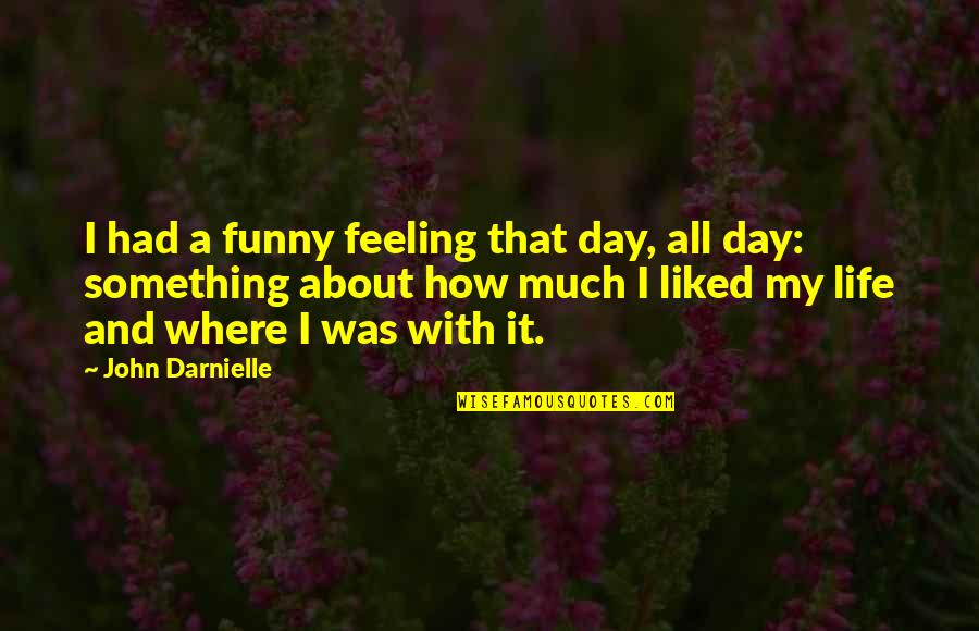 A Wolf Quotes By John Darnielle: I had a funny feeling that day, all