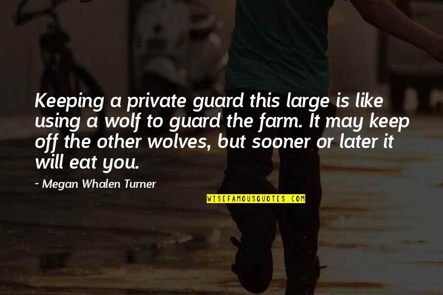A Wolf Quotes By Megan Whalen Turner: Keeping a private guard this large is like