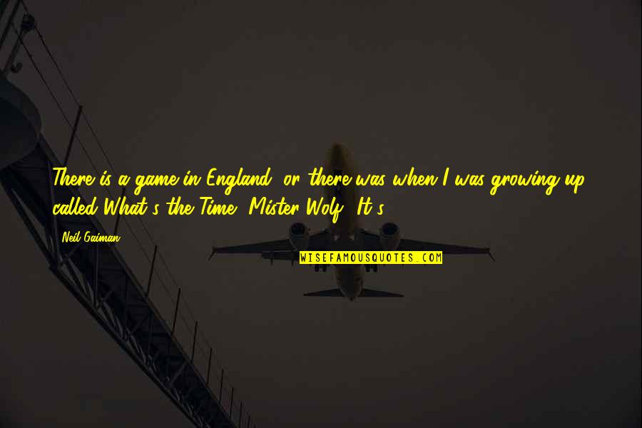 A Wolf Quotes By Neil Gaiman: There is a game in England, or there