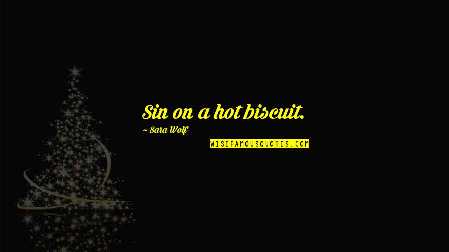 A Wolf Quotes By Sara Wolf: Sin on a hot biscuit.