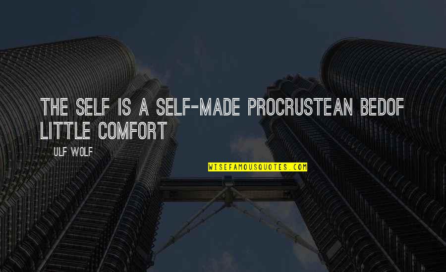 A Wolf Quotes By Ulf Wolf: The self is a self-made Procrustean bedof little