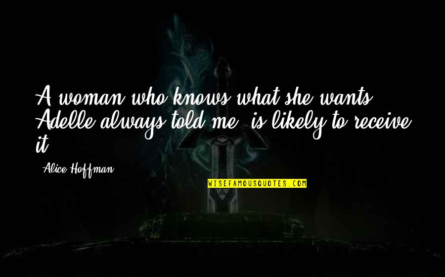 A Woman Always Knows Quotes By Alice Hoffman: A woman who knows what she wants, Adelle