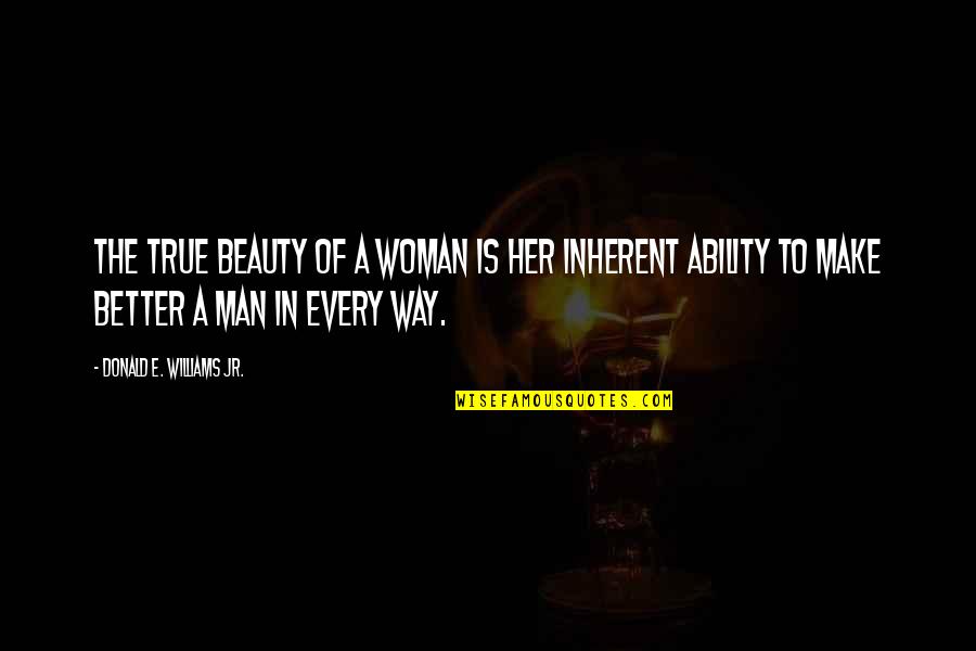A Woman And Her Beauty Quotes By Donald E. Williams Jr.: The true beauty of a woman is her