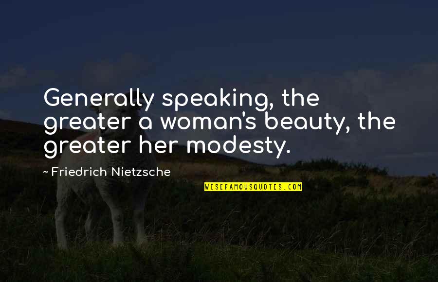 A Woman And Her Beauty Quotes By Friedrich Nietzsche: Generally speaking, the greater a woman's beauty, the