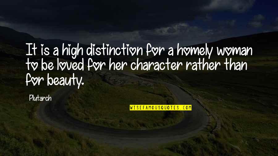 A Woman And Her Beauty Quotes By Plutarch: It is a high distinction for a homely
