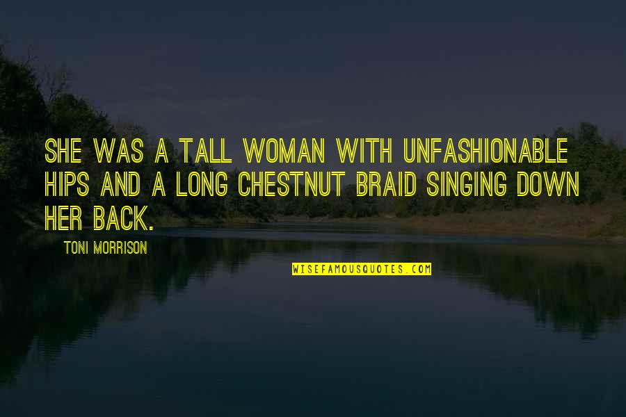 A Woman And Her Beauty Quotes By Toni Morrison: She was a tall woman with unfashionable hips