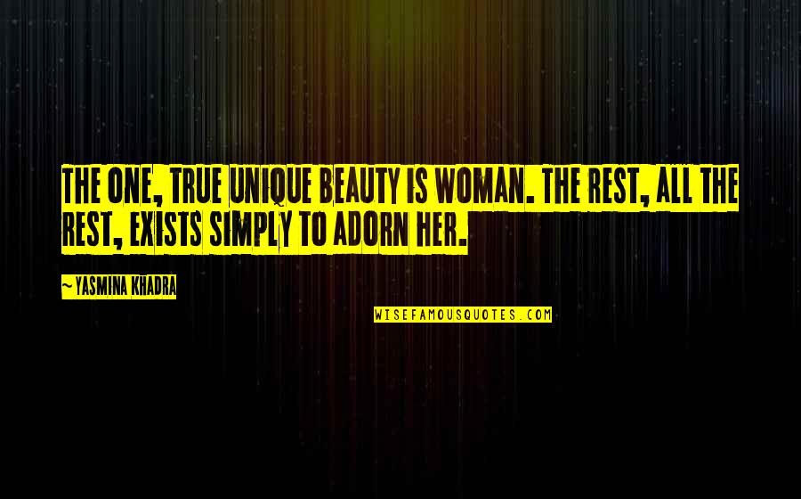 A Woman And Her Beauty Quotes By Yasmina Khadra: The one, true unique beauty is woman. The