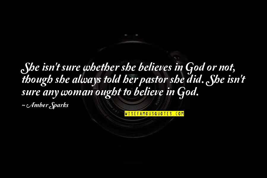 A Woman And Her God Quotes By Amber Sparks: She isn't sure whether she believes in God