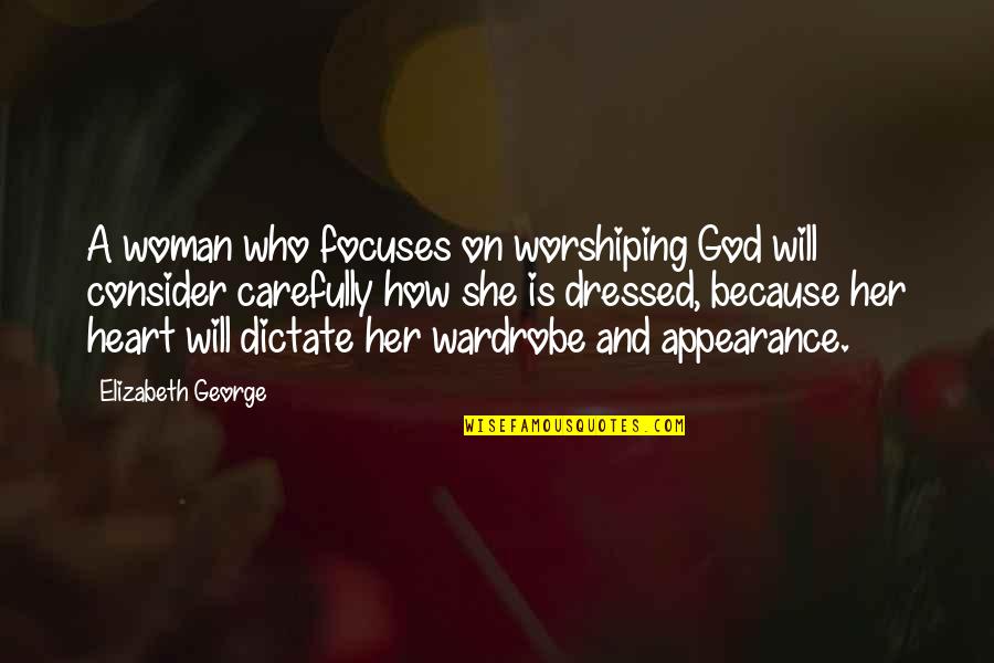 A Woman And Her God Quotes By Elizabeth George: A woman who focuses on worshiping God will