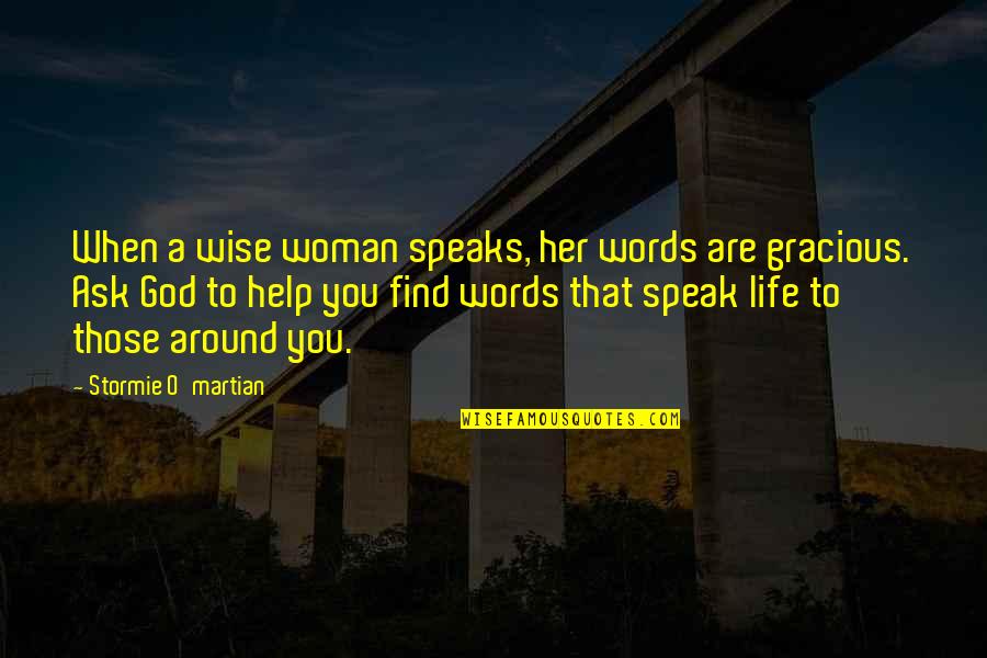 A Woman And Her God Quotes By Stormie O'martian: When a wise woman speaks, her words are