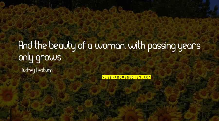 A Woman Beauty Quotes By Audrey Hepburn: And the beauty of a woman, with passing