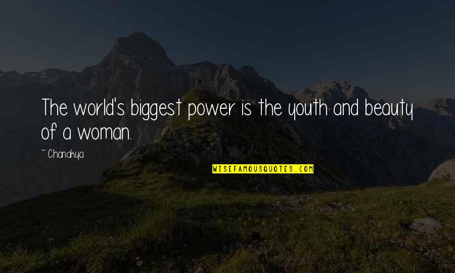 A Woman Beauty Quotes By Chanakya: The world's biggest power is the youth and