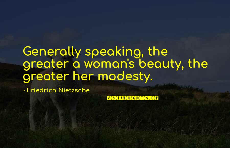 A Woman Beauty Quotes By Friedrich Nietzsche: Generally speaking, the greater a woman's beauty, the