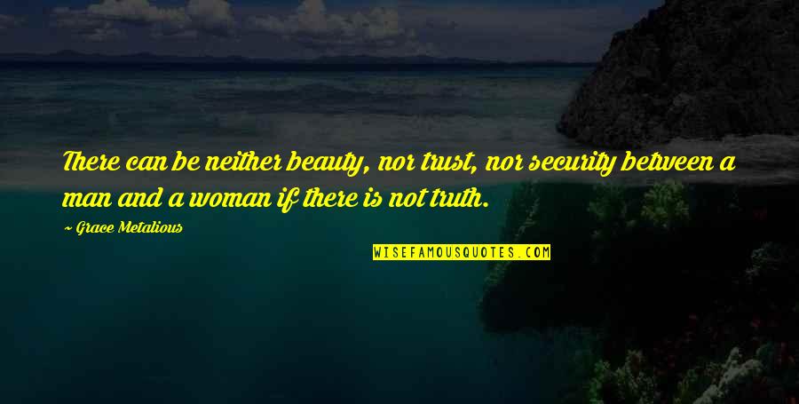 A Woman Beauty Quotes By Grace Metalious: There can be neither beauty, nor trust, nor