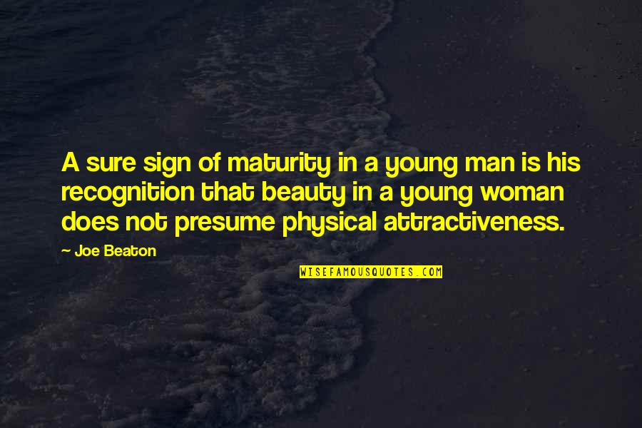 A Woman Beauty Quotes By Joe Beaton: A sure sign of maturity in a young