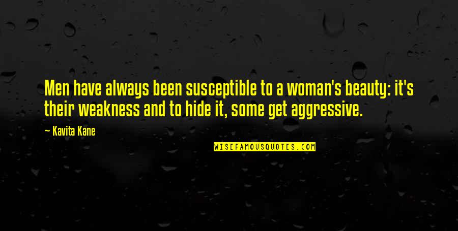 A Woman Beauty Quotes By Kavita Kane: Men have always been susceptible to a woman's