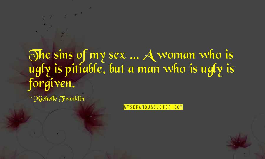 A Woman Beauty Quotes By Michelle Franklin: The sins of my sex ... A woman