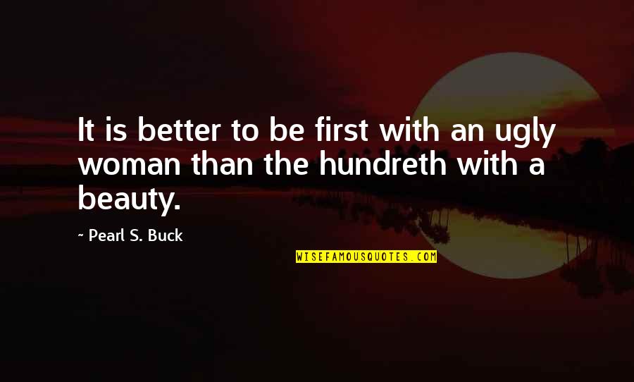 A Woman Beauty Quotes By Pearl S. Buck: It is better to be first with an