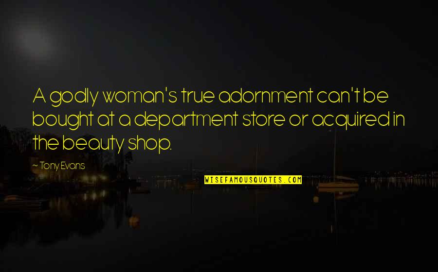 A Woman Beauty Quotes By Tony Evans: A godly woman's true adornment can't be bought