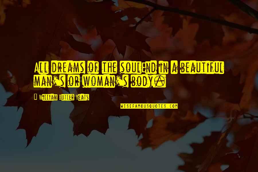 A Woman Beauty Quotes By William Butler Yeats: All dreams of the soulEnd in a beautiful