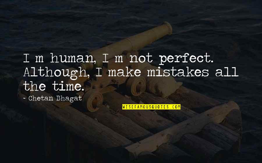 A Woman Being Strong Quotes By Chetan Bhagat: I m human, I m not perfect. Although,