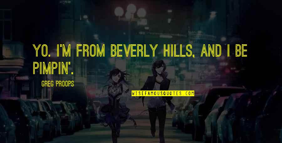 A Woman Being Strong Quotes By Greg Proops: Yo. I'm from Beverly Hills, and I be