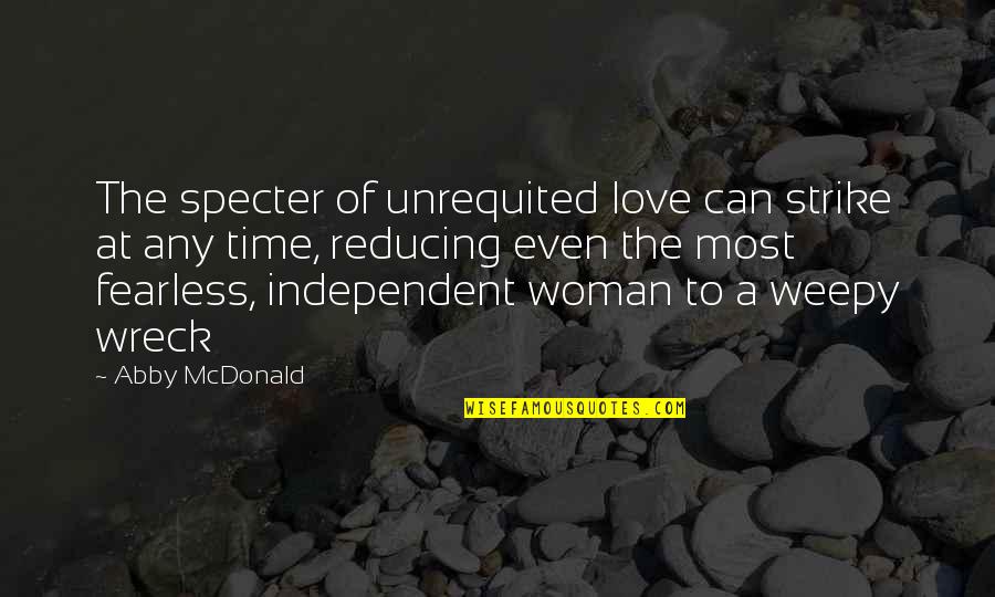 A Woman Can Love Quotes By Abby McDonald: The specter of unrequited love can strike at