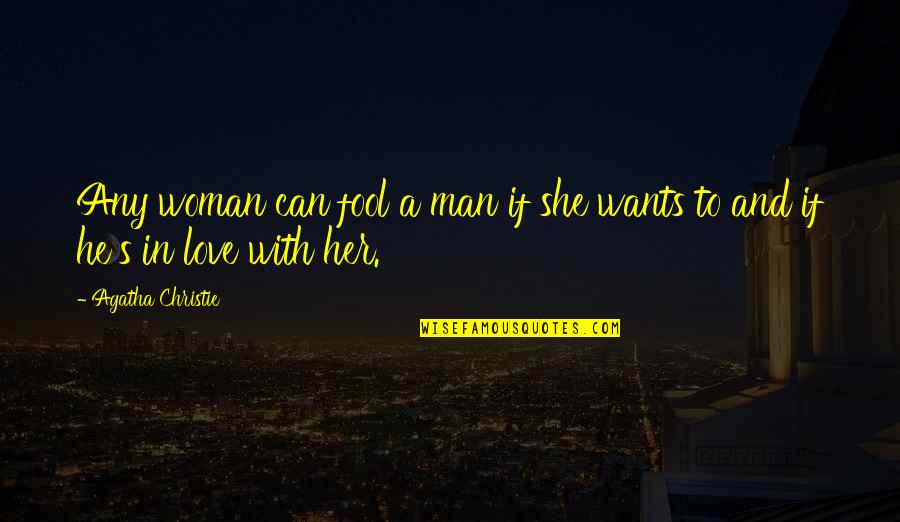 A Woman Can Love Quotes By Agatha Christie: Any woman can fool a man if she