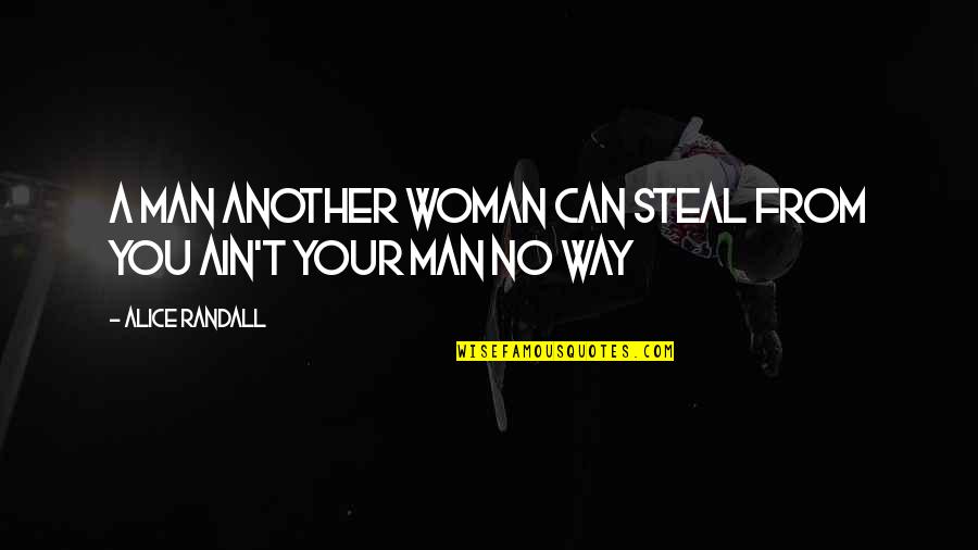 A Woman Can Love Quotes By Alice Randall: A man another woman can steal from you