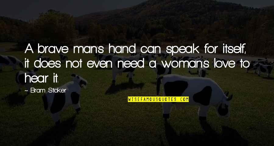 A Woman Can Love Quotes By Bram Stoker: A brave man's hand can speak for itself,