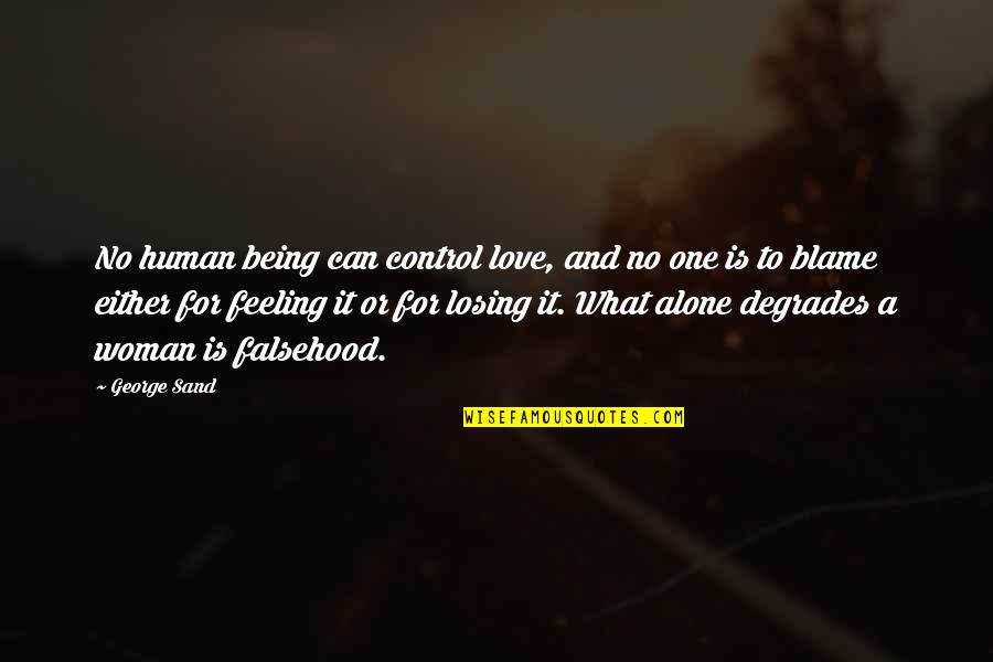 A Woman Can Love Quotes By George Sand: No human being can control love, and no