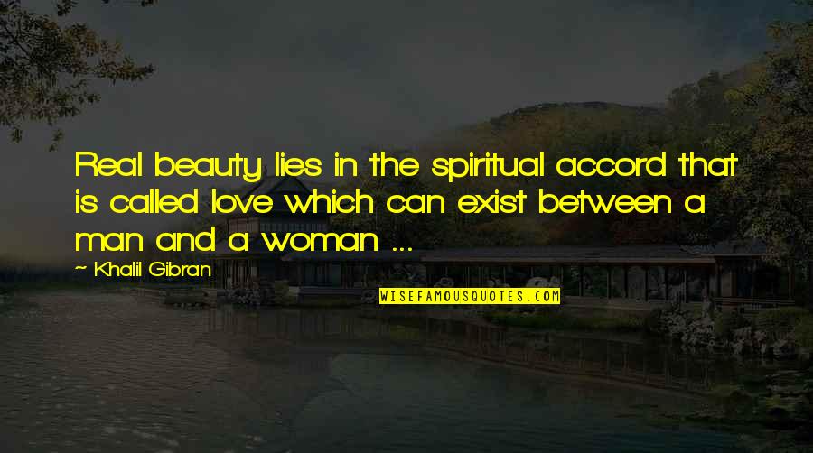 A Woman Can Love Quotes By Khalil Gibran: Real beauty lies in the spiritual accord that