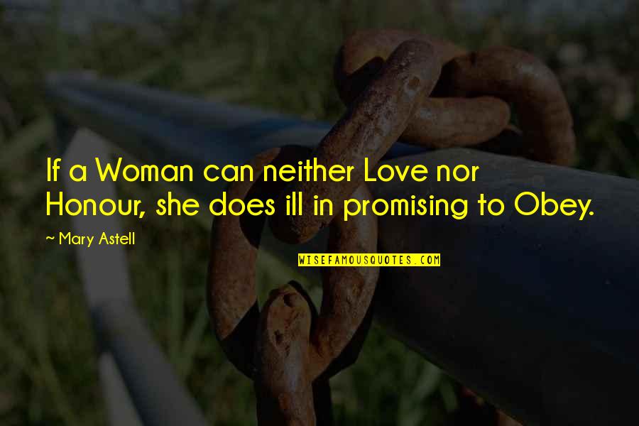 A Woman Can Love Quotes By Mary Astell: If a Woman can neither Love nor Honour,