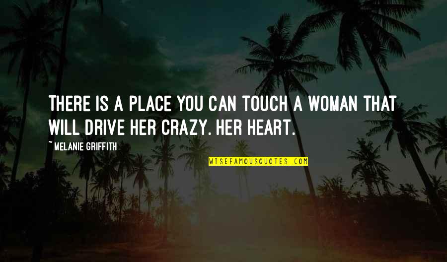 A Woman Can Love Quotes By Melanie Griffith: There is a place you can touch a