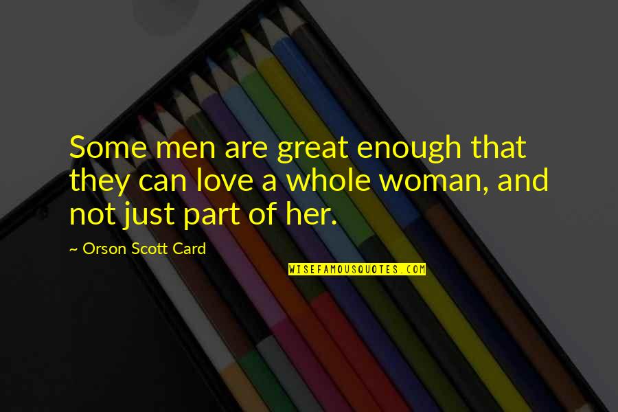 A Woman Can Love Quotes By Orson Scott Card: Some men are great enough that they can