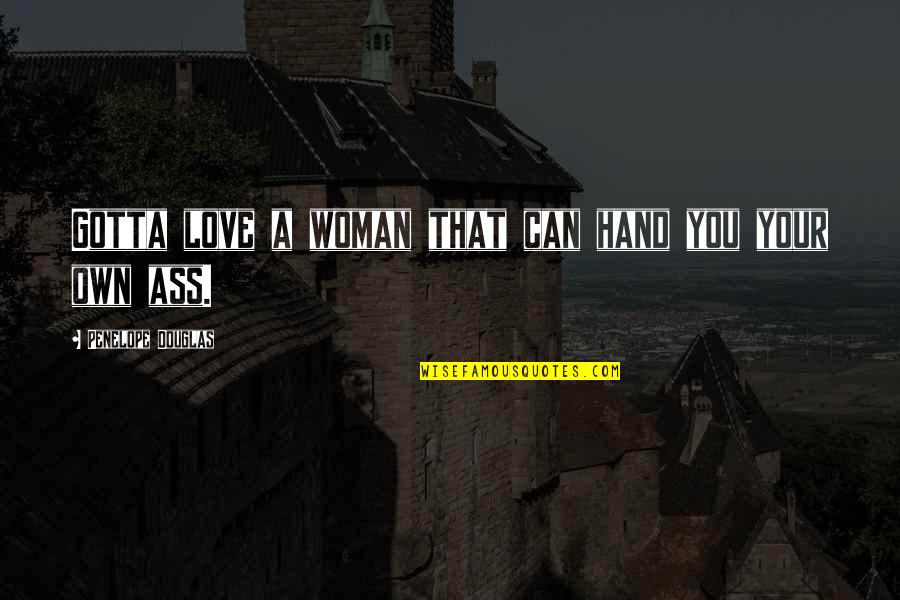 A Woman Can Love Quotes By Penelope Douglas: Gotta love a woman that can hand you