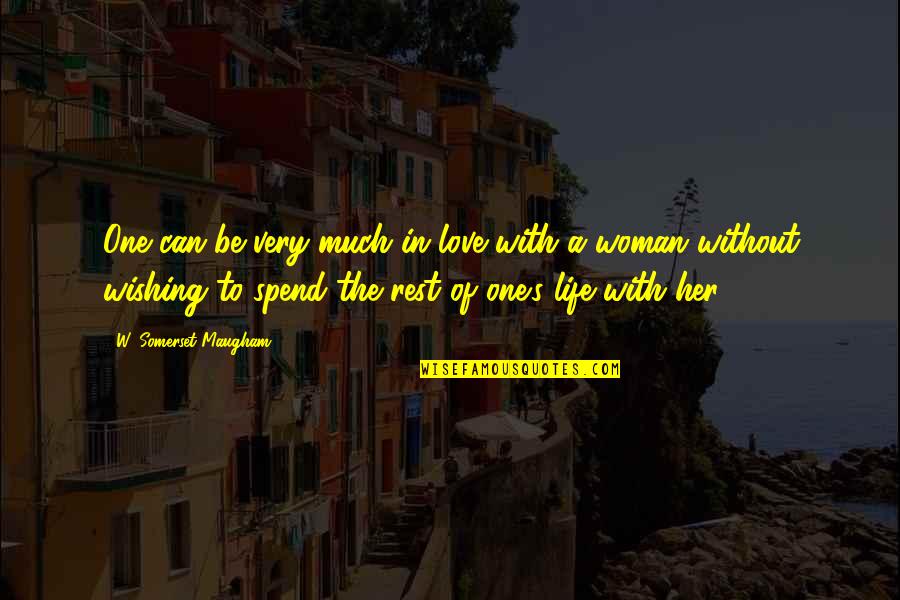 A Woman Can Love Quotes By W. Somerset Maugham: One can be very much in love with